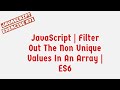 JavaScript | Filter Out The Non Unique Values In An Array | ES6