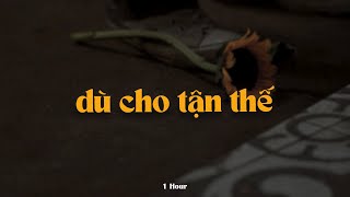 Dù Cho Tận Thế (1 Hour) - Erik x Quanvrox「Lofi Ver.」/ Official Lyrics Video