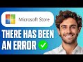 How To Fix There Has Been An Error in Microsoft Store (Easy Guide 2026)