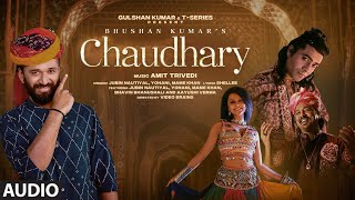 Chaudhary (Audio) Amit Trivedi | Jubin Nautiyal, Mame Khan, Yohani | Bhavin, Aayushi | Bhushan K
