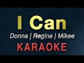 I Can - Donna, Regine & Mikee | KARAOKE