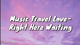 Right here waiting - Music travel love(Richard Mart cover) lyrics