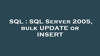 SQL : SQL Server 2005, bulk UPDATE or INSERT