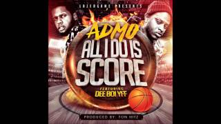 AdmoCash -All I Do Is Score Ft: Dee Boi Prod By: TonHitz