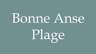 How to Pronounce ''Bonne Anse Plage'' Correctly in French