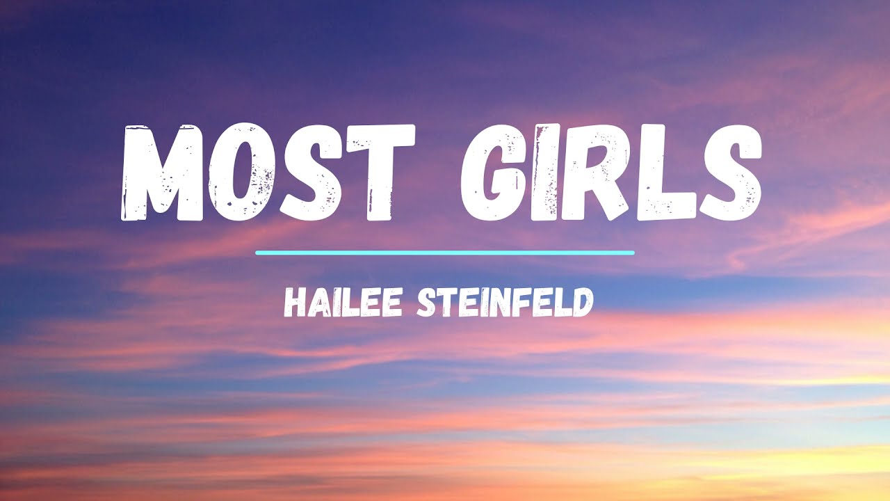 Hailee Steinfeld - Most Girls (Lyrics) - YouTube