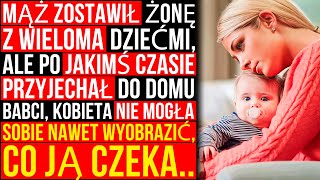 Mąż Zostawił Wielodzietną Żonę I Odszedł, Ale Po Pewnym Czasie..