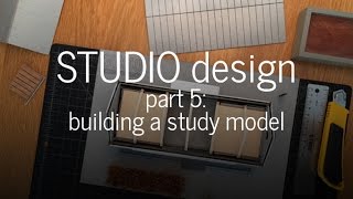 Designing a Small Studio - Building a Study Model (Part 5)