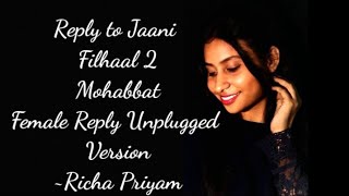 Reply To Filhaal 2 Mohabbat Female Version by Richa Priyam | Unplugged| B Praak| Jaani