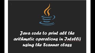 Simple java program to print all the arithmetic operations using Scanner class