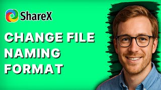 How to Change File Naming Format in Sharex [2026 Full Guide]