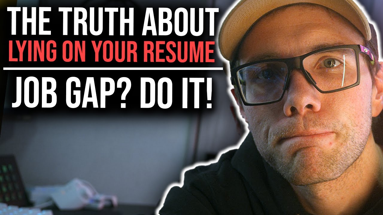 The Truth About Lying On Your Resume Job Gaps Do It Youtube