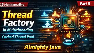 5 - Thread Factory in Multithreading | Cached Thread Pool | Almighty Java