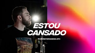 ESTOU CANSADO - ANDRÉ FERNANDES