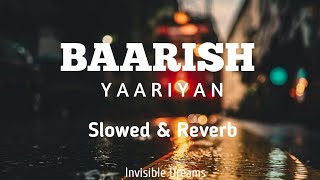 Baarish Yaariyan | Slowed and Reverb | Rakul preet & Himansh kohli | Invisible Dreams
