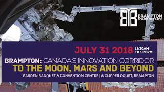 2018 Brampton: Canada's Innovation Corridor - To the Moon, Mars \u0026 Beyond