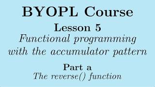 [BYOPL:L5a] The accumulator pattern in functional programming: the reverse() function