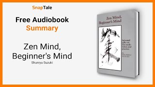 Zen Mind, Beginner's Mind by Shunryu Suzuki: 9 Minute Summary