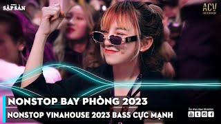 NONSTOP 2023 BAY PHÒNG BASS CỰC MẠNH, NHẠC REMIX HOT TIKTOK 2023, Việt Mix Dj Nonstop 2023 Vinahouse