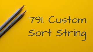 791 Custom Sort String(Python & sorting & full walkthru)