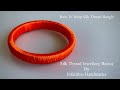 How To Wrap Silk Thread Bangles | Silk Thread Jewellery Making | Jewellery Making At Home