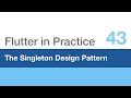 The Singleton Design Pattern in Flutter... All the Way Down! - Flutter in Practice 43