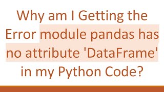 Why am I Getting the Error module pandas has no attribute 'DataFrame' in my Python Code?