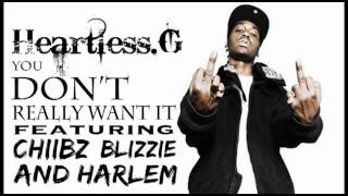 Heartless.G - You Don't Really Want It ft. Chiibz, Blizzie \u0026 Harlem