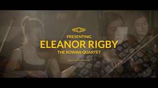 Eleanor Rigby  |  The Rowan Quartet