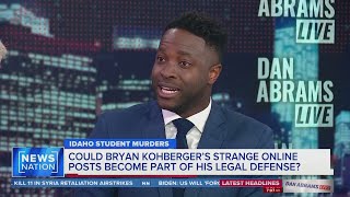 Could Bryan Kohberger's strange online posts become part of his legal defense? | Dan Abrams Live