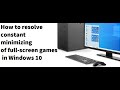 FIX : How to resolve constant minimizing of full-screen games in Windows 10