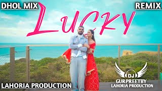 Lucky Garry Sandhu Dhol Mix |ft. Pranjal Dahiya New Punjabi Song | Lahoria Production Dj Remix Song