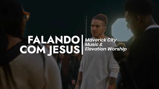 Talking To Jesus - Maverick City Music & Elevation Worship (Tradução)