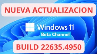 ✅NUEVA ACTUALIZACION CANAL BETA ✅ WINDOWS 11 23H2 build 22635.4950