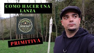 Como Hacer Una Lanza Primitiva | Supervivencia Bushcraft