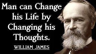 William James: Quotes About Life - Meaningful Wise Quotes That are Really Worth Listening to
