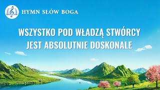 Piosenka chrześcijańska | „Wszystko pod władzą Stwórcy jest absolutnie doskonale”