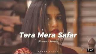 Tera Mera Safar (slowed +Reverb)