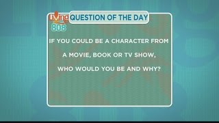 Living808 - If you could be any character from a movie, book, or TV show, who would you be and why?