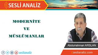 Modernite ve Müslümanlar / Abdurrahman ARSLAN