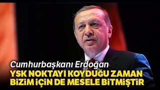 Cumhurbaşkanı Erdoğan: 'YSK Noktayı Koyduğu Zaman Bizim İçin de Mesele Bitmiştir'