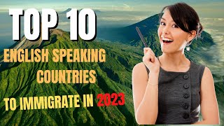 Top 10 English Speaking Countries To Immigrate IN 2023.