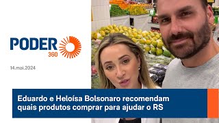 Eduardo e Heloísa Bolsonaro recomendam quais produtos comprar para ajudar o RS