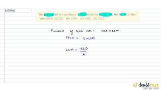 "The product of two numbers is 1320 and their H.C.F. is 6. The L.C.M. of the numbers is(a)