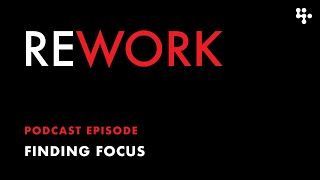 Finding Focus – REWORK