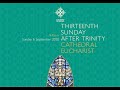 Cathedral Eucharist for the Thirteenth Sunday after Trinity