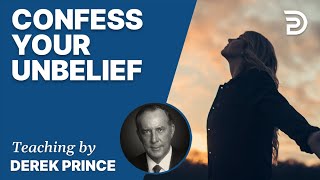 🎁 Confess Your Unbelief - Derek Prince