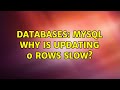 Databases: MySQL Why is updating 0 rows slow? (3 Solutions!!)