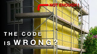 How Much Exterior Insulation Do You REALLY Need? (The Code is Wrong?)