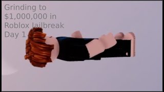 Grinding to $1,000,000 Cash in Roblox Jailbreak! Day 1